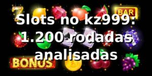 Slots no kz999: 1.200 rodadas analisadas 📊