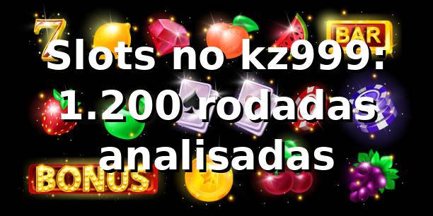 Slots no kz999: 1.200 rodadas analisadas 📊 1 Slots no kz999: 1.200 rodadas analisadas 📊